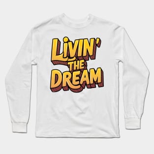 Livin' the dream Long Sleeve T-Shirt